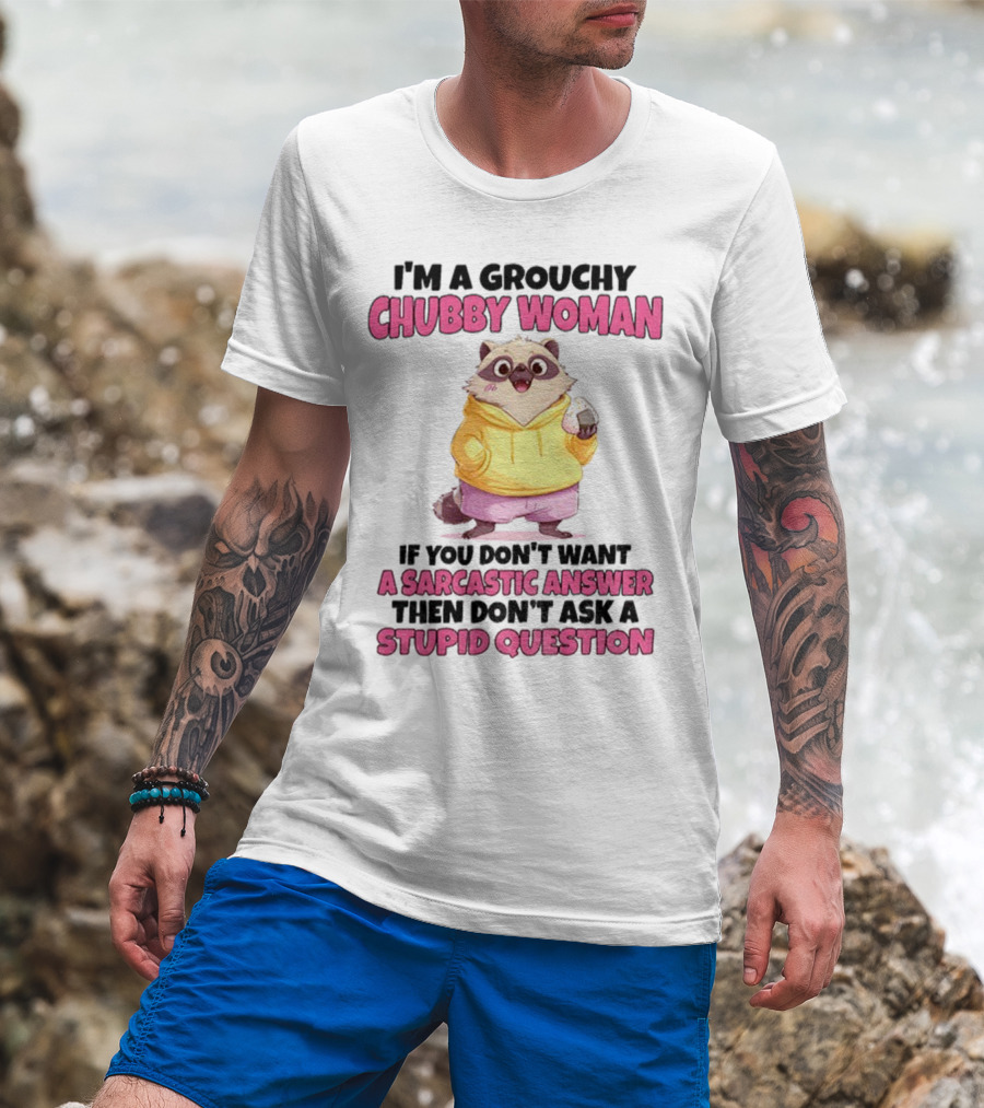 Cute Raccoon Grouchy Chubby Woman Sarcastic Answer Stupid Question T-Shirt