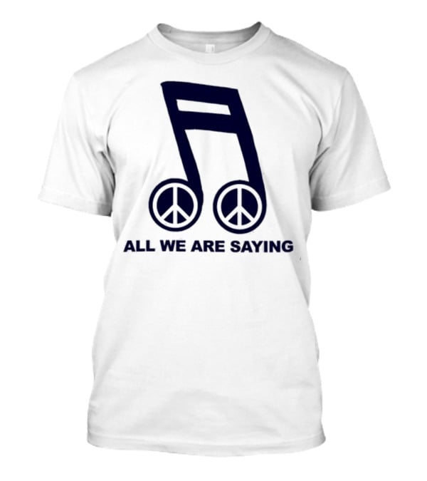 Online Ceramics Legalize Peace Dept All We Are Saying Music Note Peace Symbol Dove T-Shirt