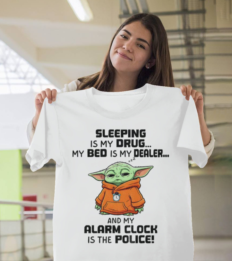Sleeping Baby Yoda My Drug My Alarm Is The Police T-Shirt