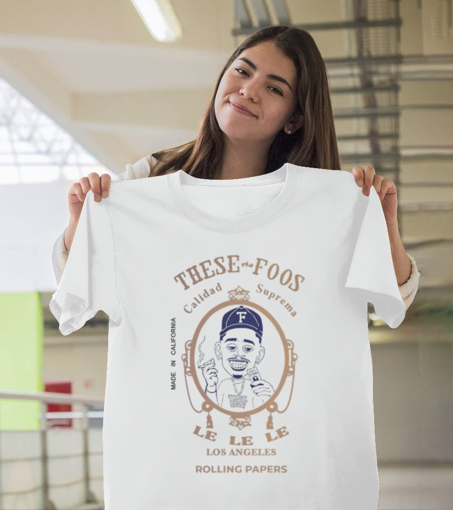 These Foos Calidad Suprema Made In Rivera Los Angeles Rolling Papers T-Shirt