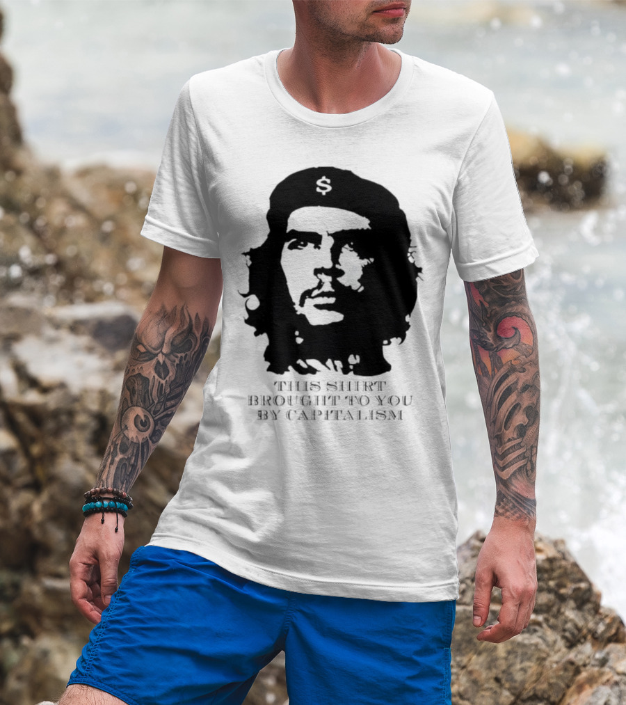 Che Guevara This Brought To You By Capitalism Dollar Sign T-Shirt