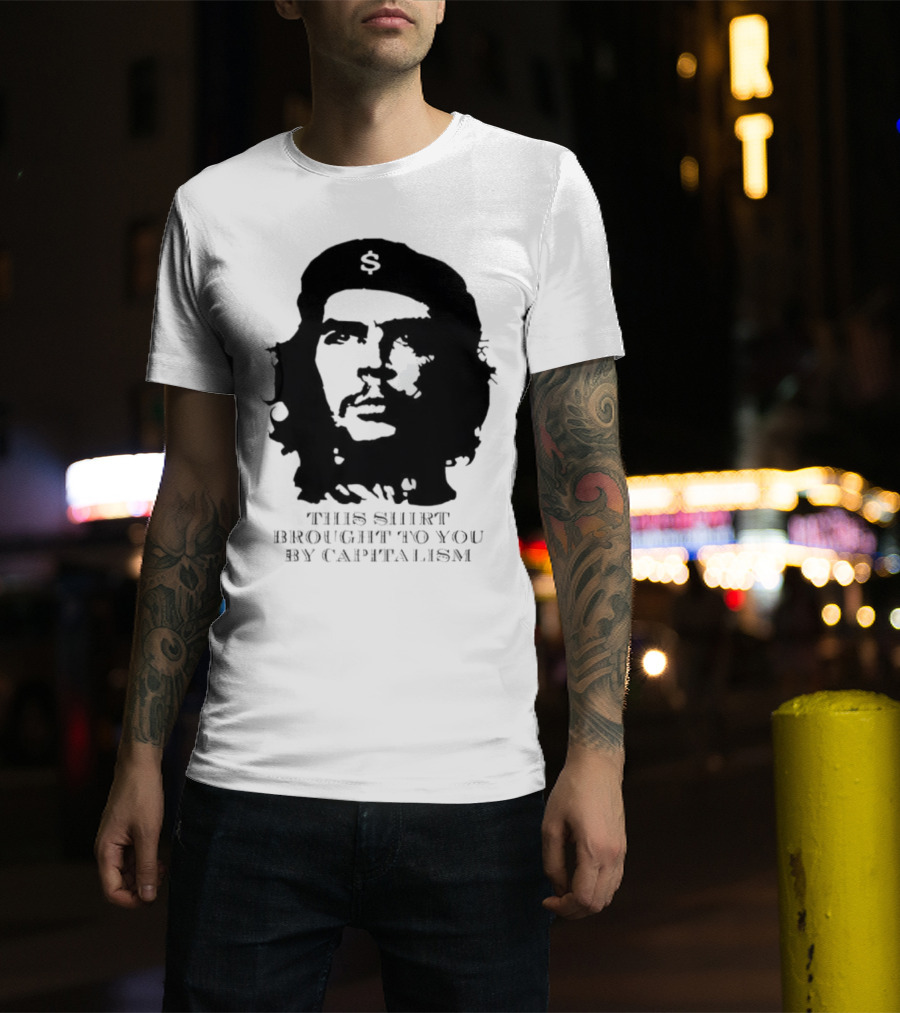 Che Guevara This Brought To You By Capitalism Dollar Sign T-Shirt