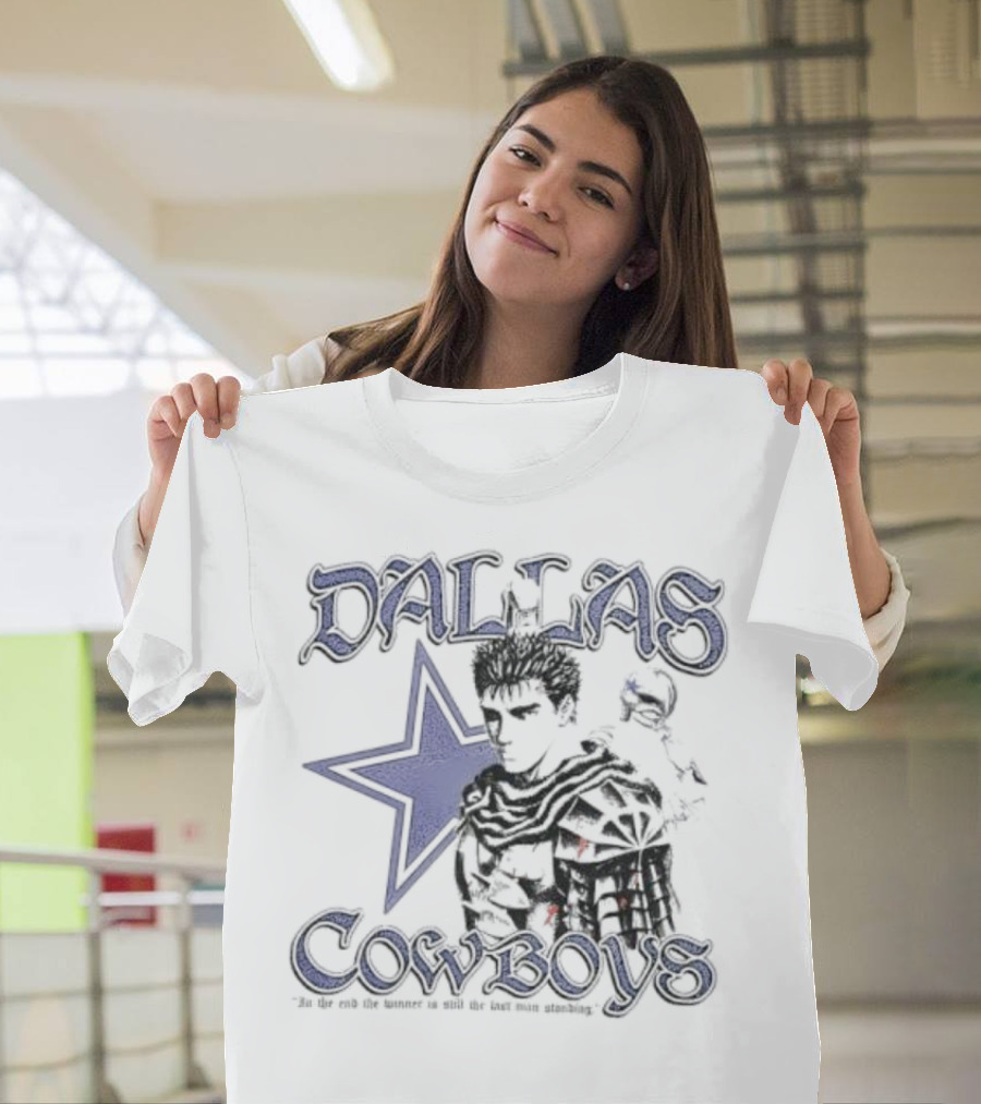 Guts Series Berserk Dallas Cowboys The Winner Is Still The Last Man Standing T-Shirt