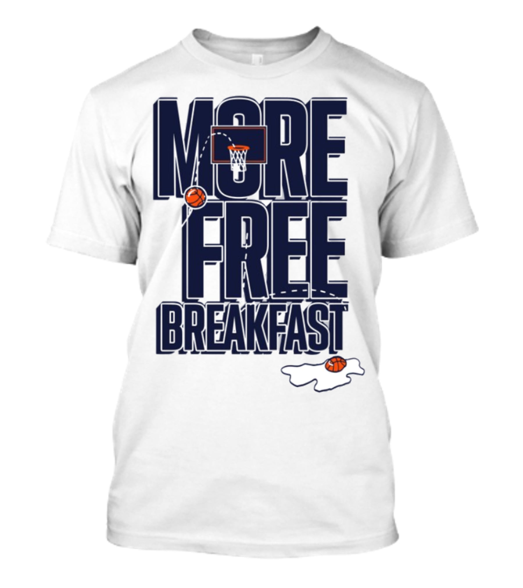 More Free Breakfast Basketball Hoop And Splash Egg T-Shirt