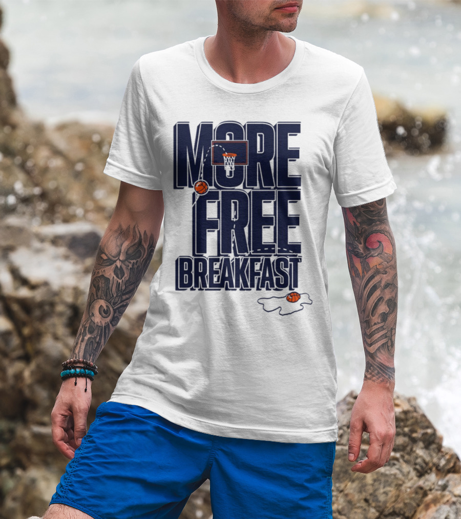 More Free Breakfast Basketball Hoop And Splash Egg T-Shirt