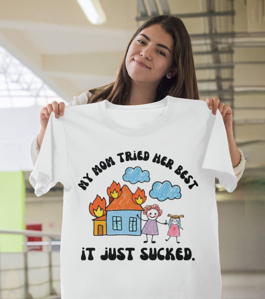 My Mom Tried Her Best It Just Sucked Funny House On Fire With Kids Drawing T-Shirt