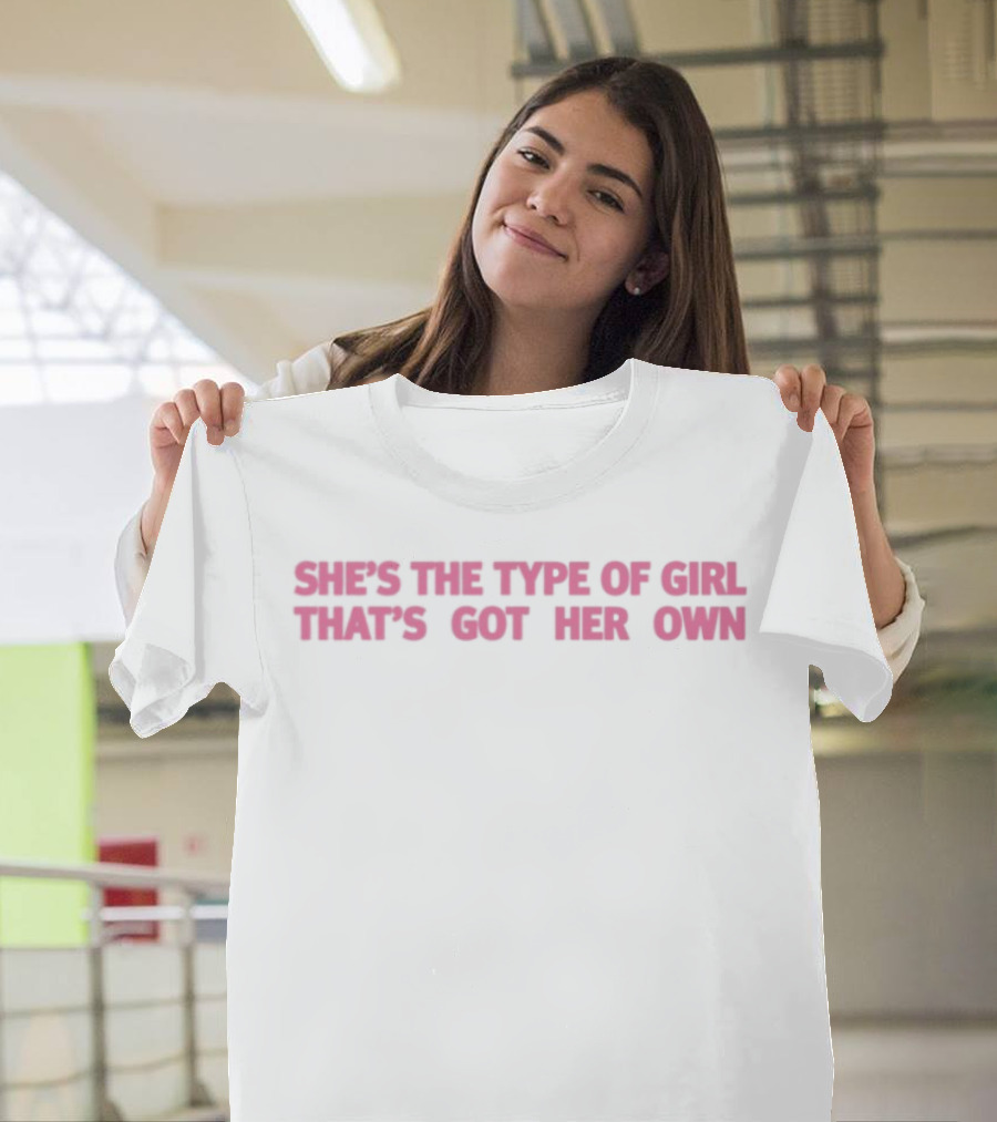 She's The Type Of Girl That's Got Her Own Babygirl Style Empowerment T-Shirt