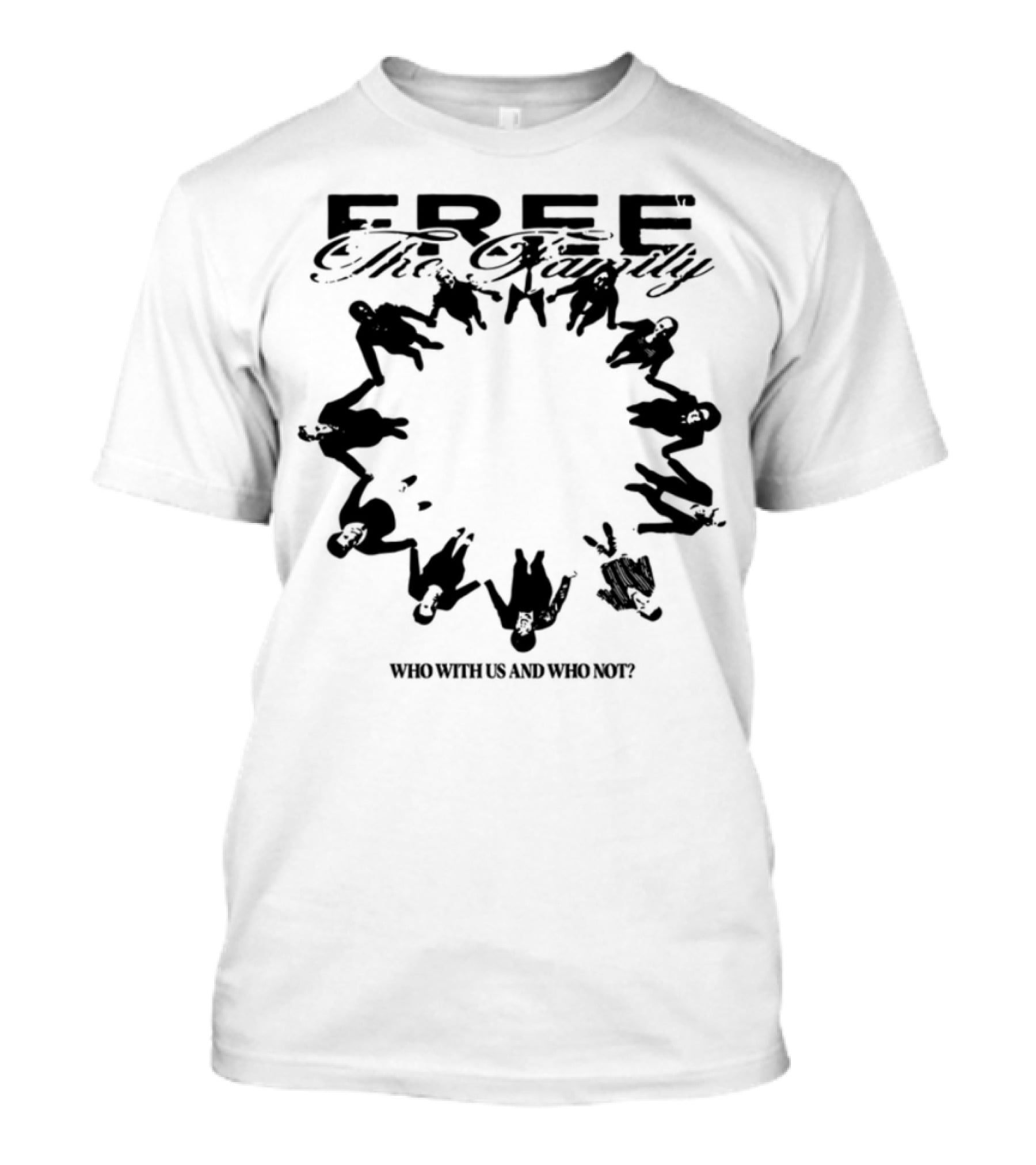 Cheerful Family Message Togetherness 'Free The Family Who With Us And Why Not' T-Shirt