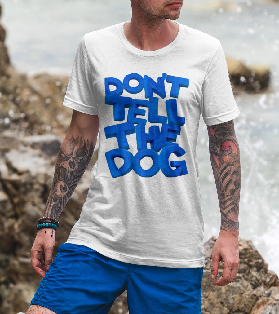 Don't Tell The Dog Bold Blue Text T-Shirt
