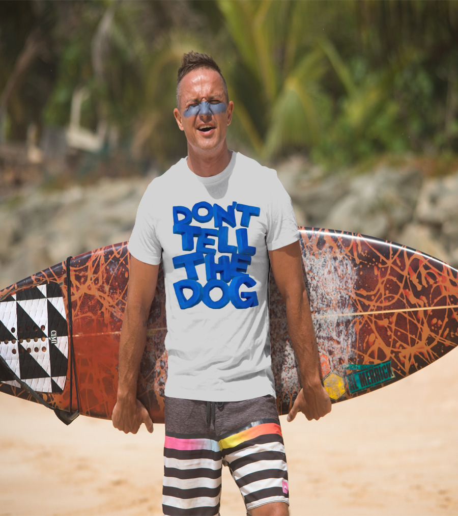 Don't Tell The Dog Bold Blue Text T-Shirt
