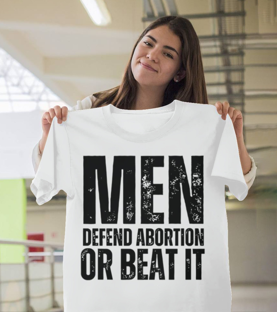 MEN Defend Abortion OR BEAT IT T-Shirt