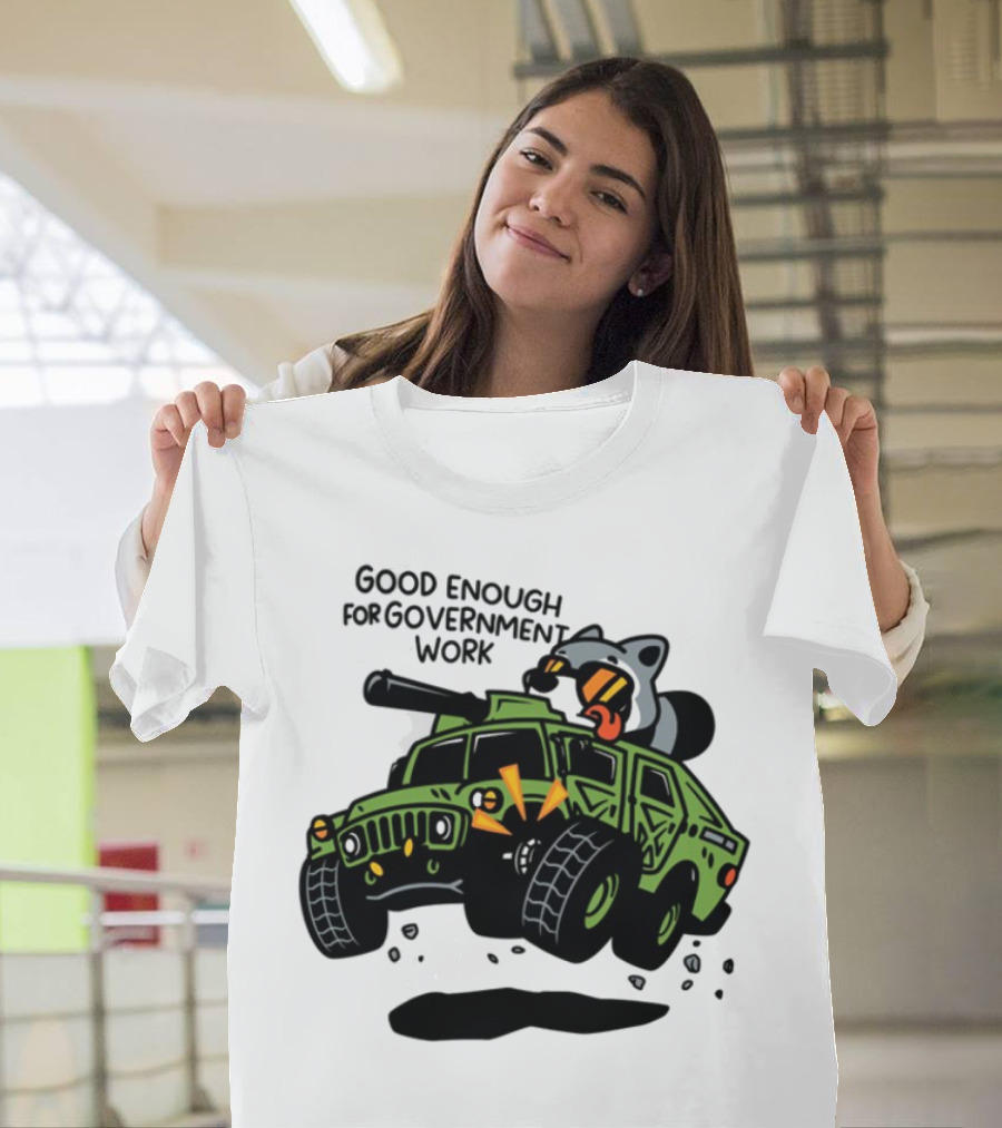 Good Enough For Government Work Raccoon In Military Vehicle T-Shirt