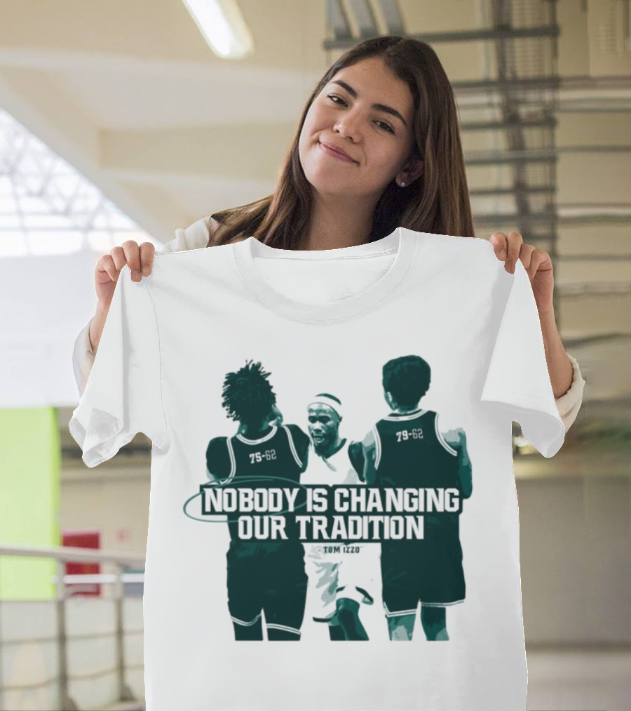 Nobody Is Changing Our Tradition Tom Izzo Basketball Legacy T-Shirt