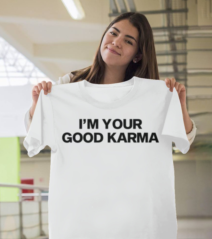 I'm Your Good Karma T-Shirt