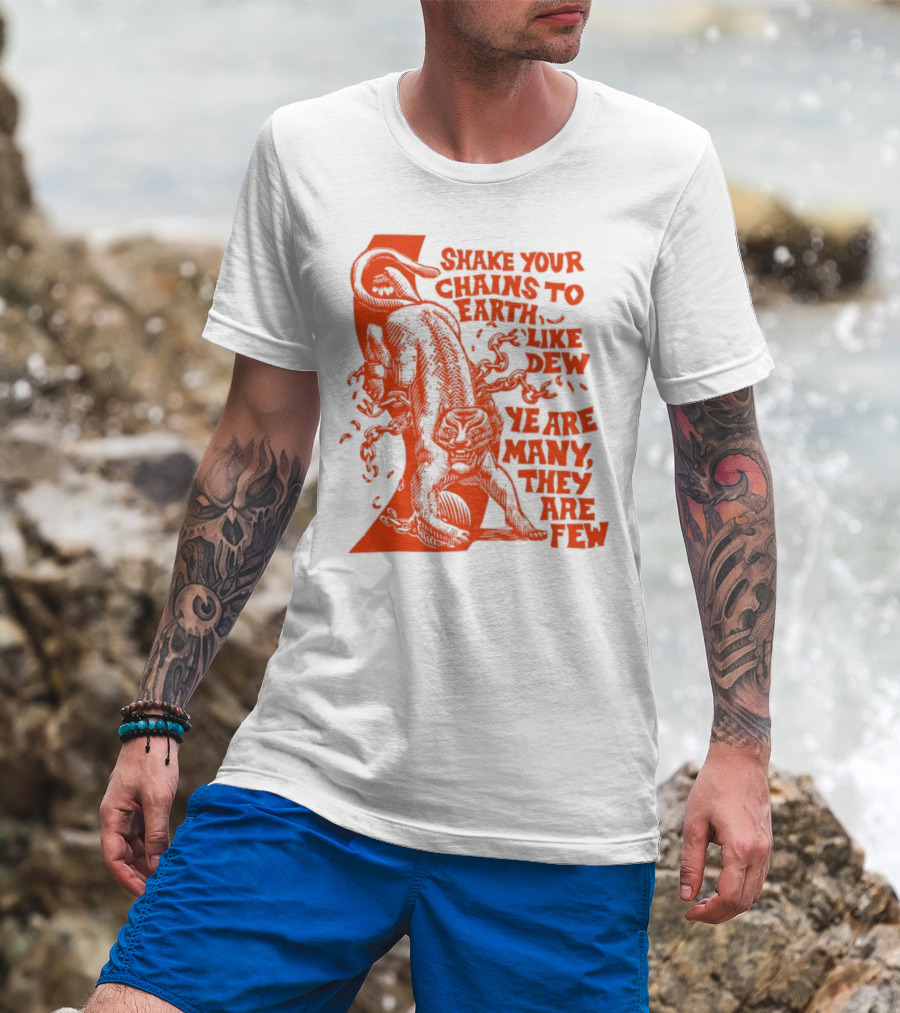 Shake Your Chains To Earth Like Dew Ye Are Many They Are Few Bold Statement T-Shirt