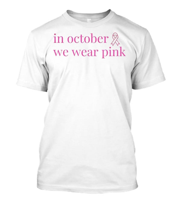 In October We Wear Pink Ribbon Breast Cancer Awareness 2025 T-Shirt