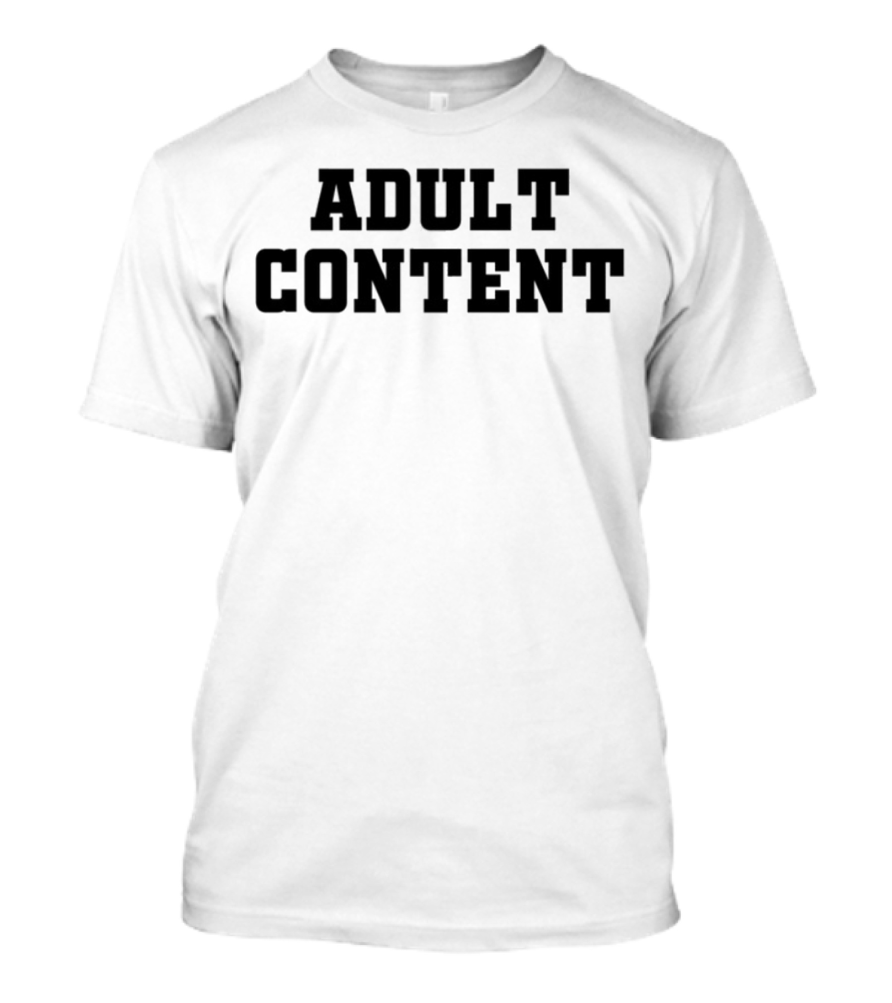 Adult Content Explicit Humor Statement T-Shirt