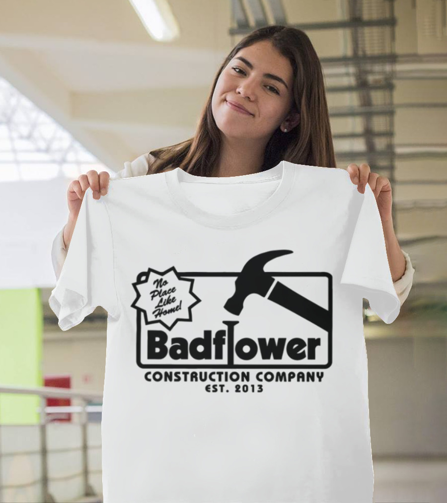 Badflower Construction Company Est. 2013 Hammer Design With Fun Message T-Shirt