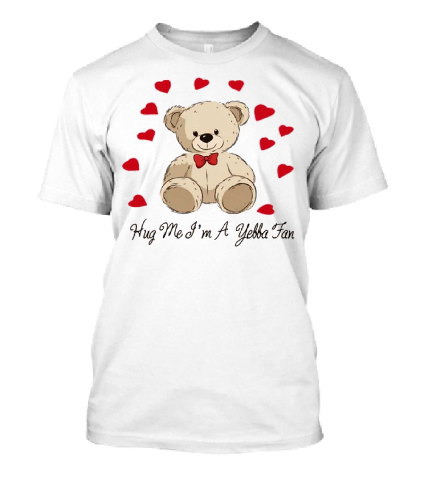 Hug Me I'm A Yebba Fan Teddy Bear And Hearts T-Shirt