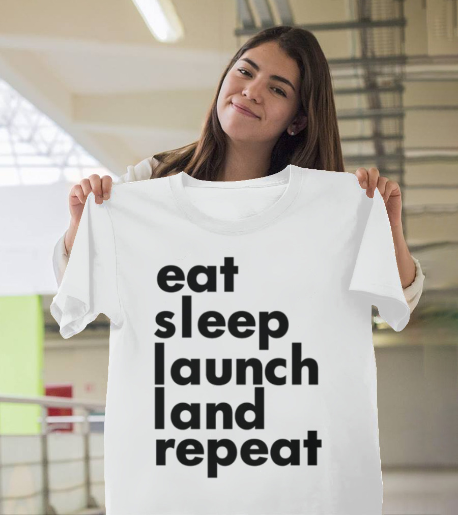Eat Sleep Launch Land Repeat T-Shirt