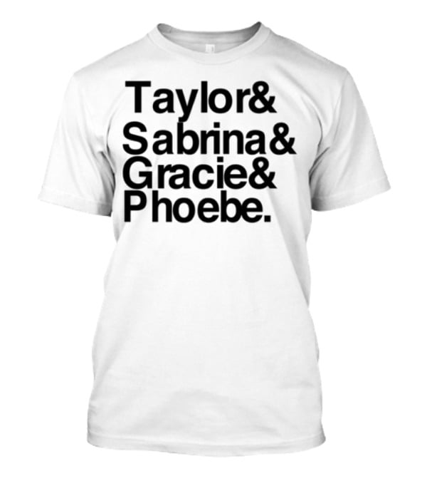Taylor & Sabrina & Gracie & Phoebe T-Shirt