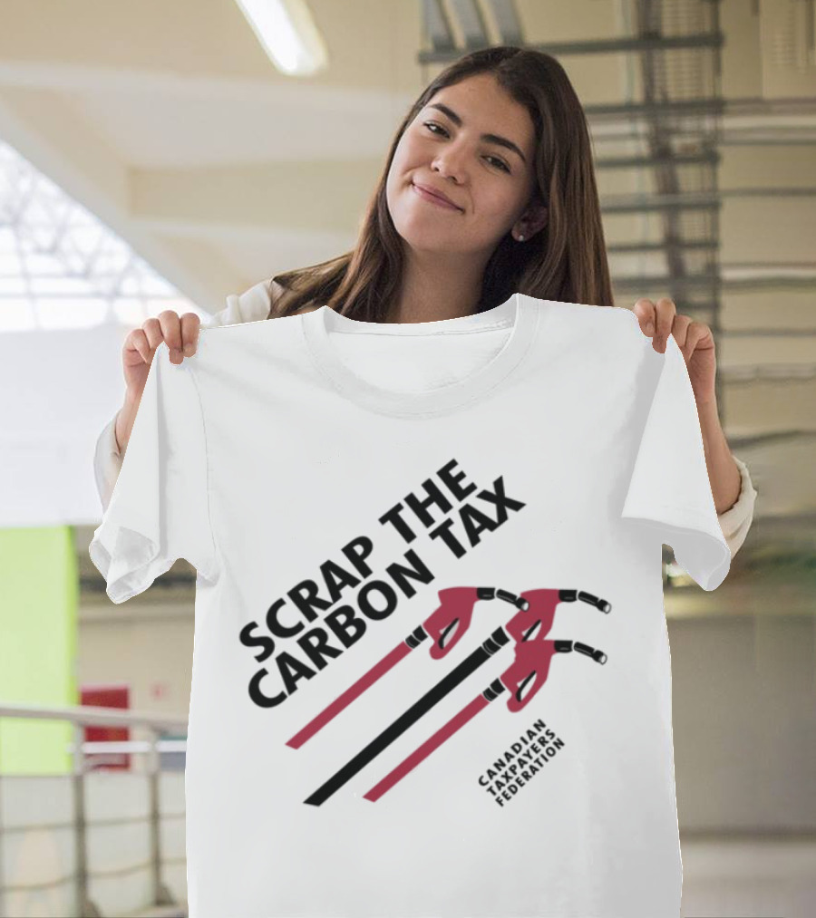 Scrap The Carbon Tax Canadian Taxpayers Federation Pump Nozzle Protest T-Shirt
