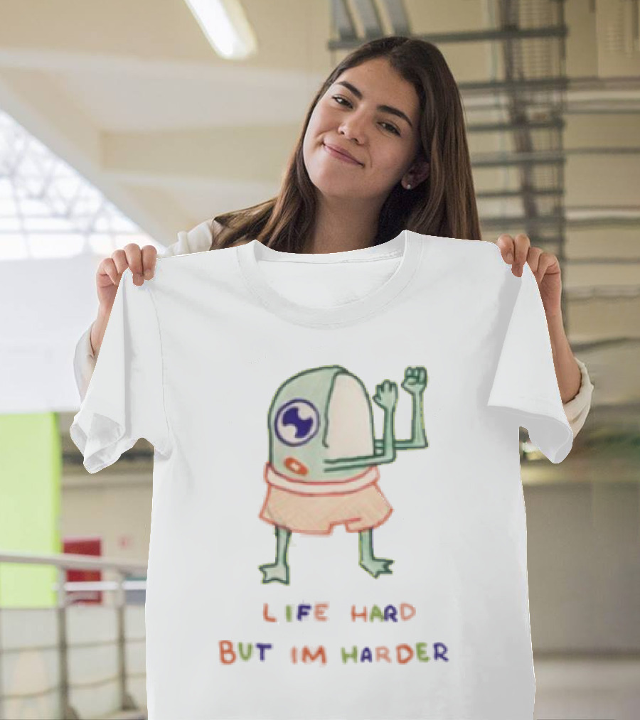 K45ink Life Hard But Im Harder Alien Cartoon T-Shirt