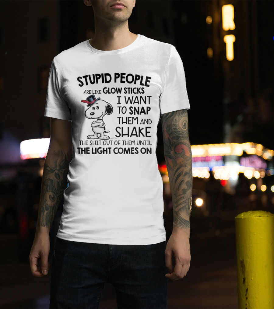 Snoopy Stupid People Are Like Glow Sticks Until The Light Comes On T-Shirt