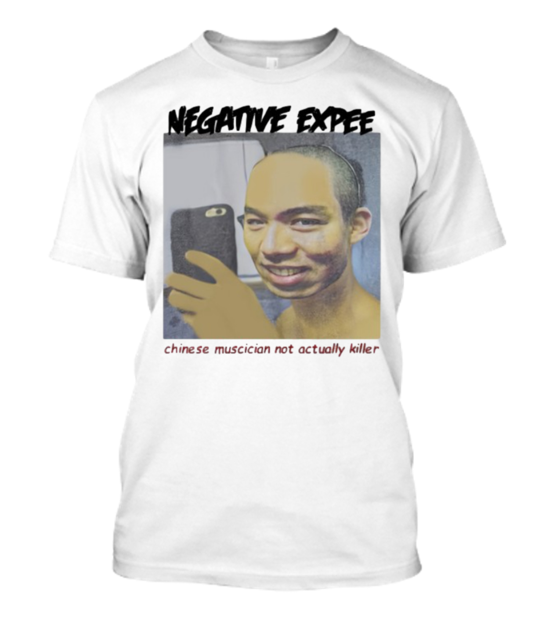 Negative Expee Chinese Musician Not Actually Killer T-Shirt