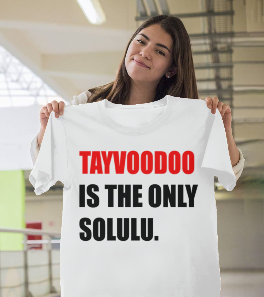 Tayvoodoo Is The Only Solulu Swiftees Empire T-Shirt