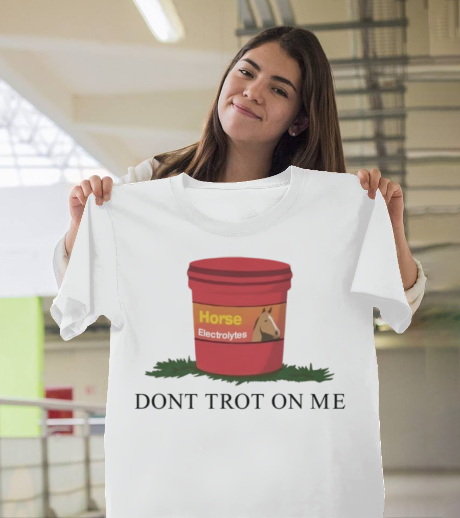 Horse Electrolytes Don't Trot On Me T-Shirt