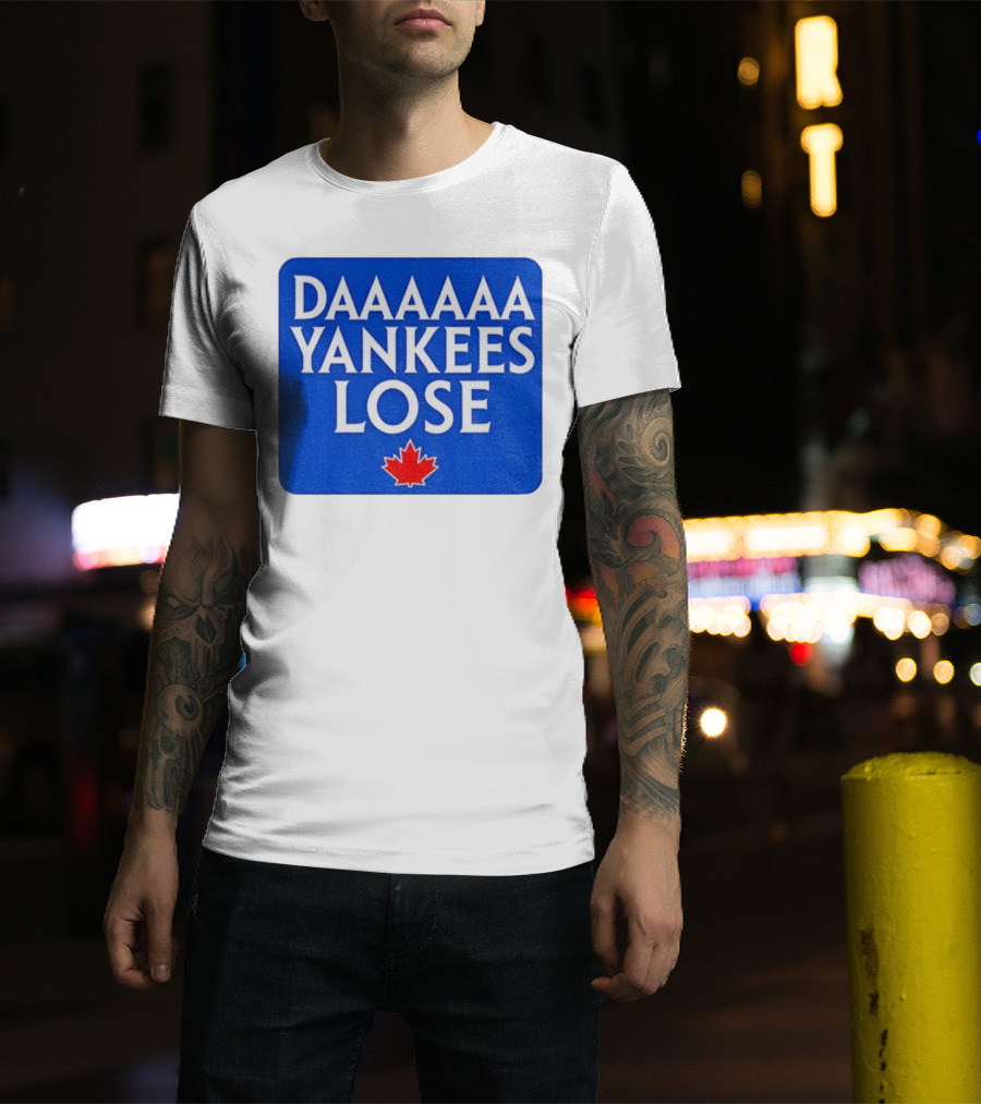 Daaaaa Yankees Lose Toronto Blue Jays MLB Baseball Canadian Maple Leaf 2025 T-Shirt