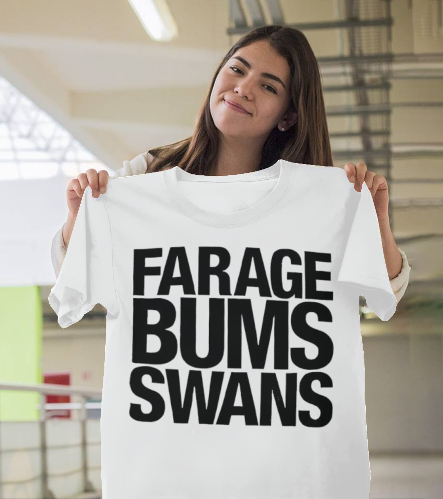 Farage Bums Swans T-Shirt
