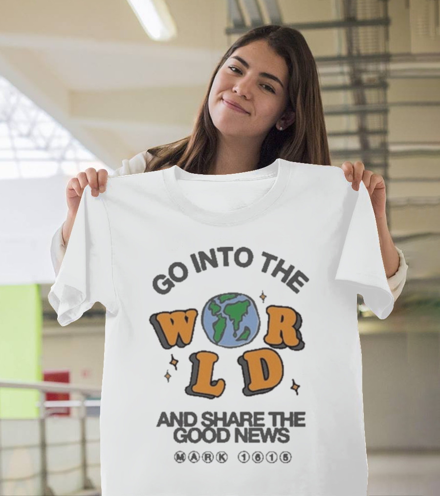 Go Into The World Globe Lettering Mark 1615 Christian Message T-Shirt