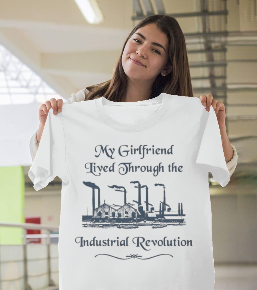 My Girlfriend Lived Through The Industrial Revolution Factory Chimney Smoke T-Shirt