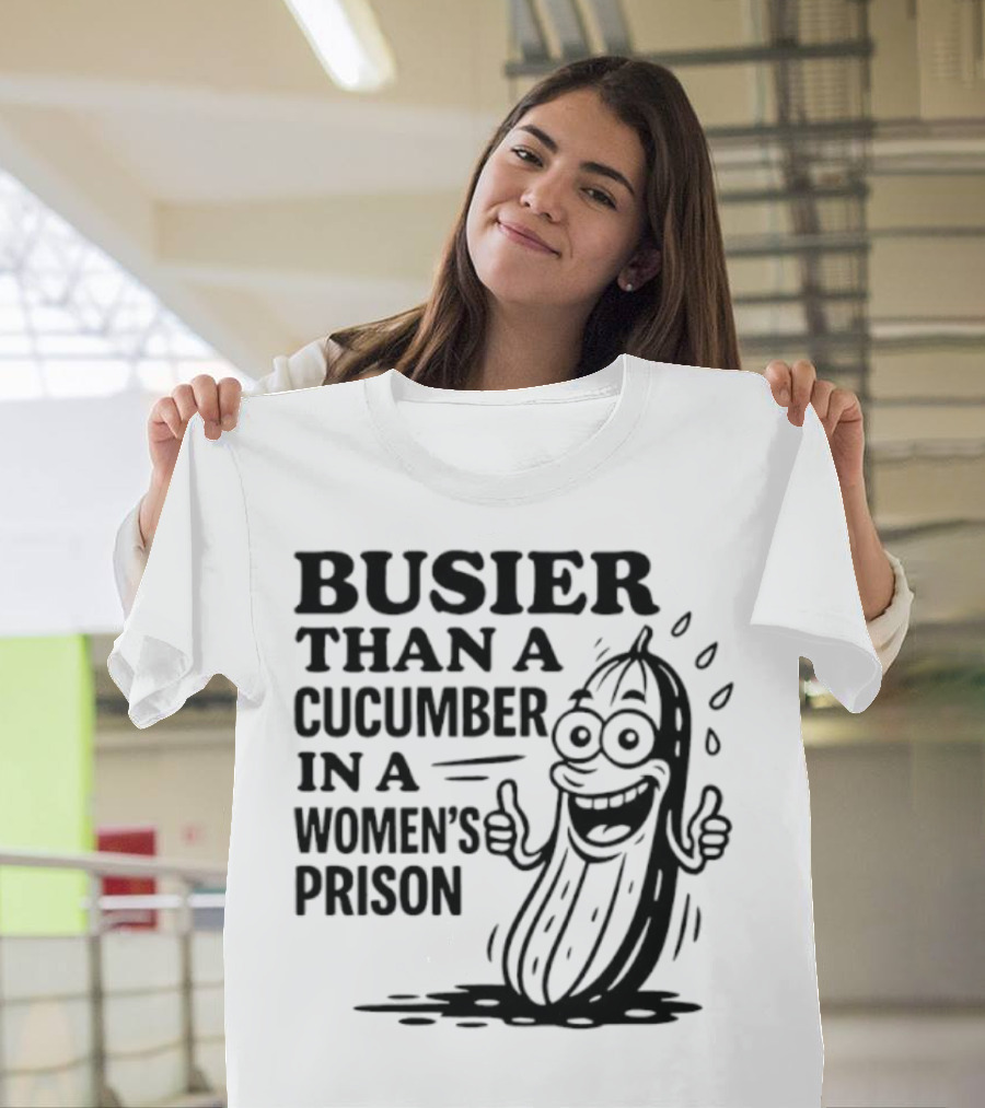 Busier Than A Cucumber In A Women's Prison Funny Cartoon Graphic T-Shirt