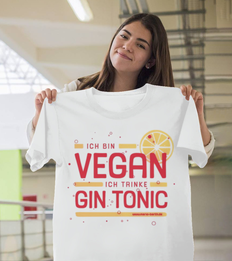 Ich Bin Vegan Ich Trinke Gin Tonic Www.mario-barth.de T-Shirt