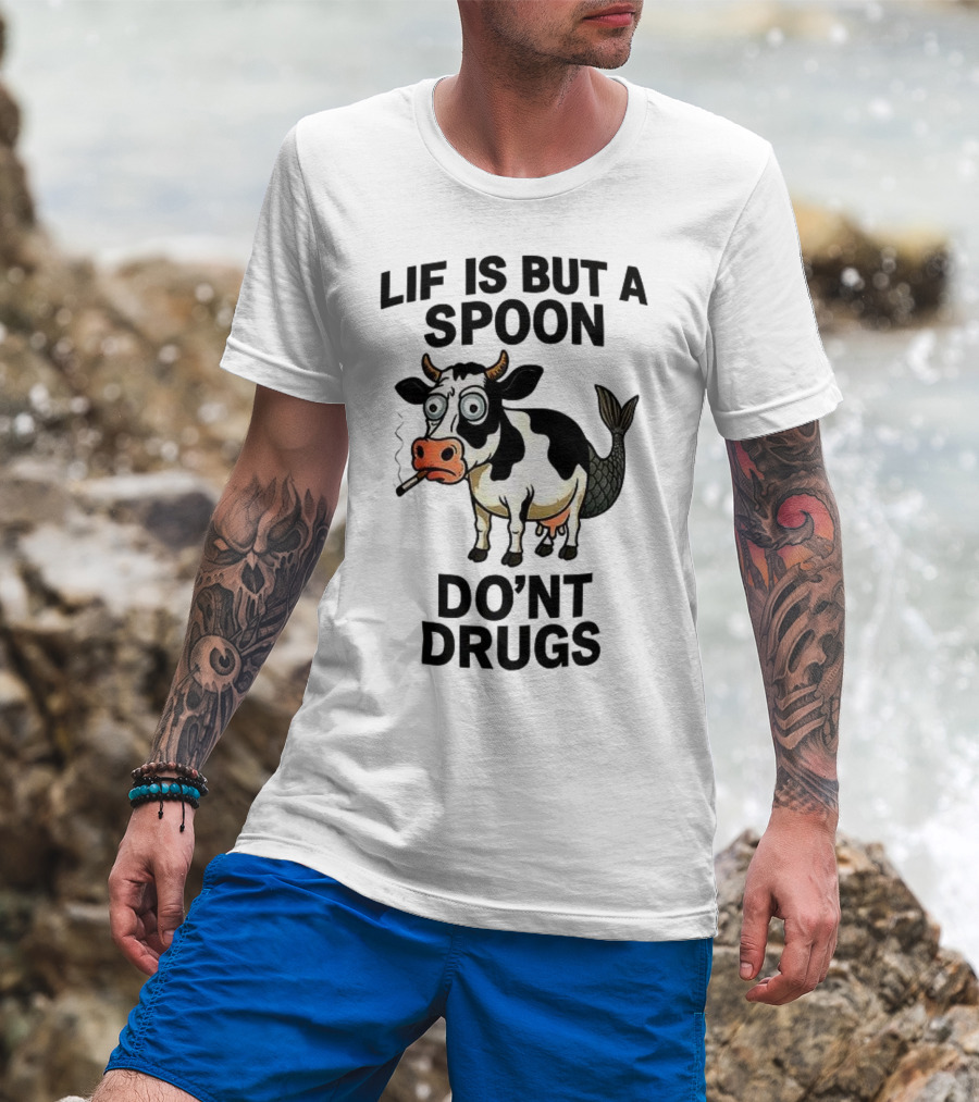 Lif Is But A Spoon Don't Drugs Funny Cow Mermaid Smoking T-Shirt