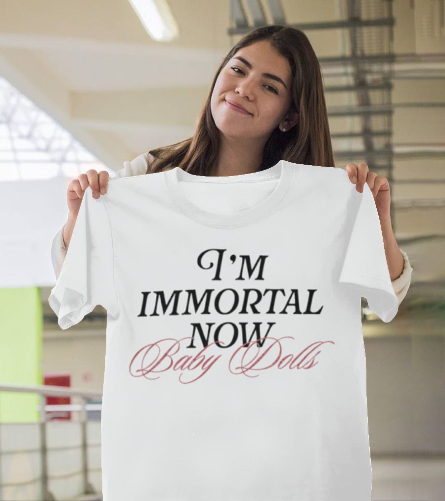 I'm Immortal Now Baby Dolls T-Shirt