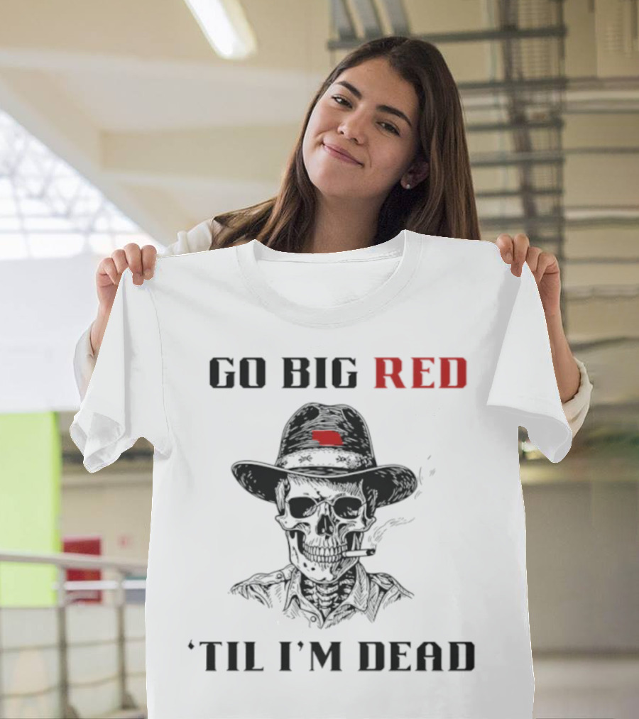 Nebraska Go Big Red 'Til I'm Dead Skull Cowboy T-Shirt