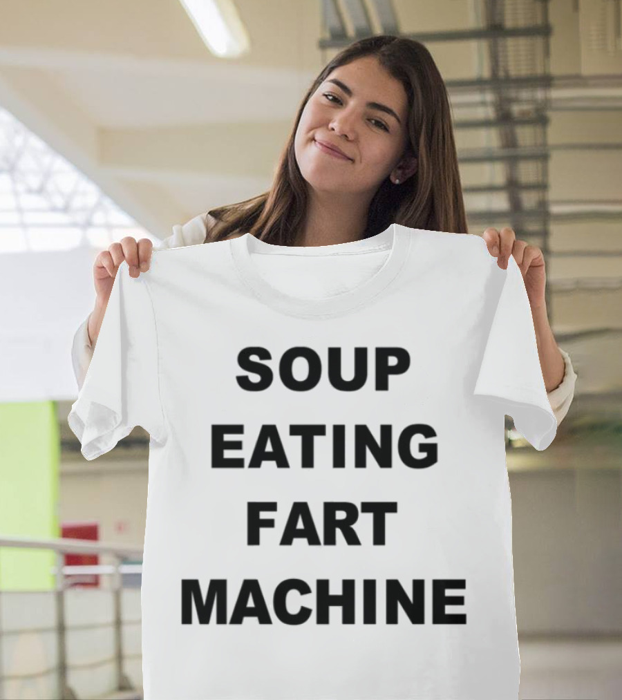 Soup Eating Fart Machine Fun Phrase T-Shirt