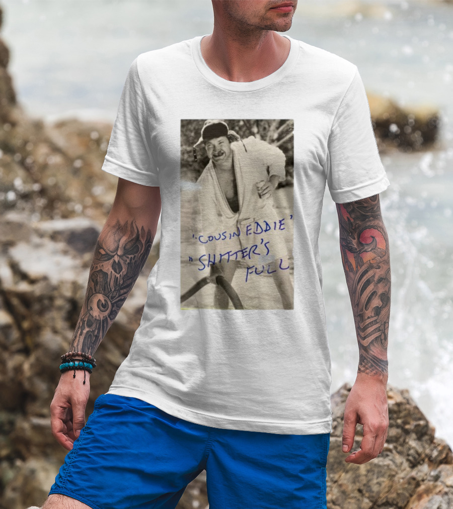 Cousin Eddie Shitter's Full Classic Holiday Movie Scene T-Shirt
