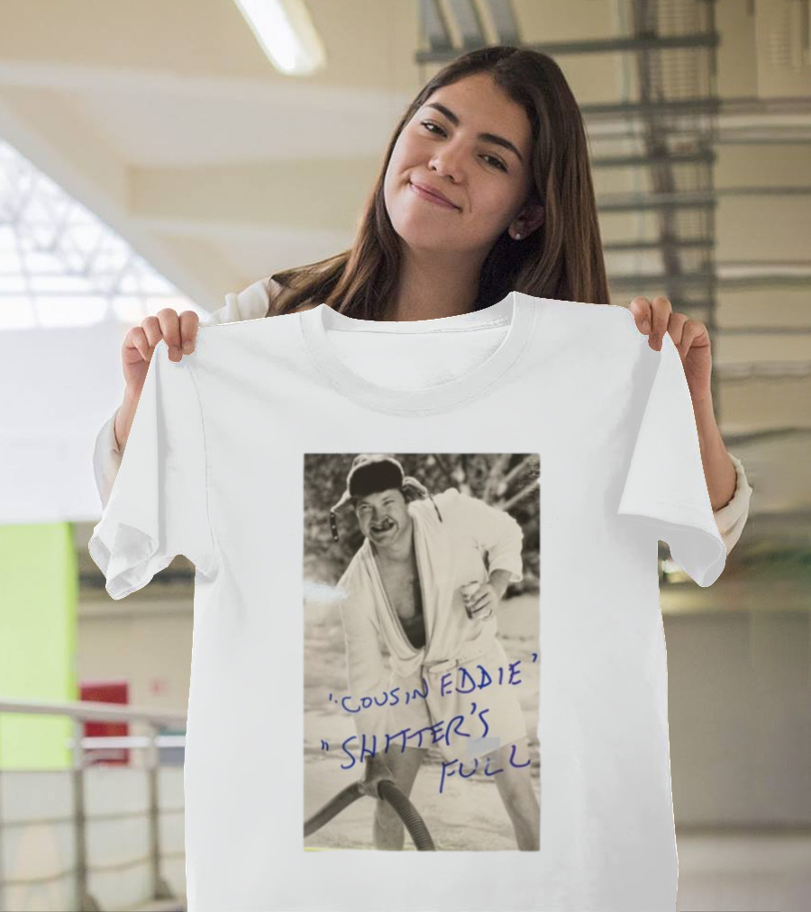 Cousin Eddie Shitter's Full Classic Holiday Movie Scene T-Shirt