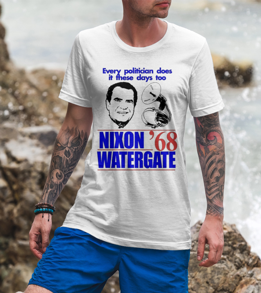 Nixon Watergate '68 Every Politician Does It These Days Too T-Shirt