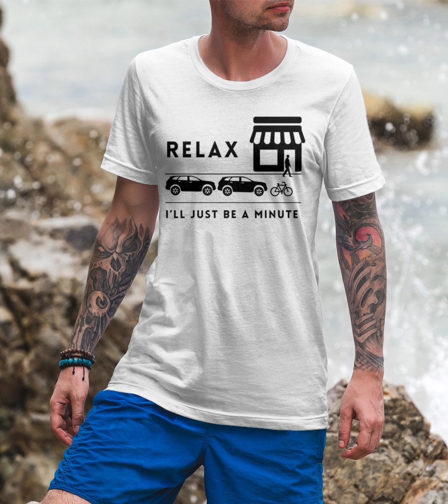 Relax I’ll Just Be A Minute Shopping Lineup Cars Bicycle T-Shirt