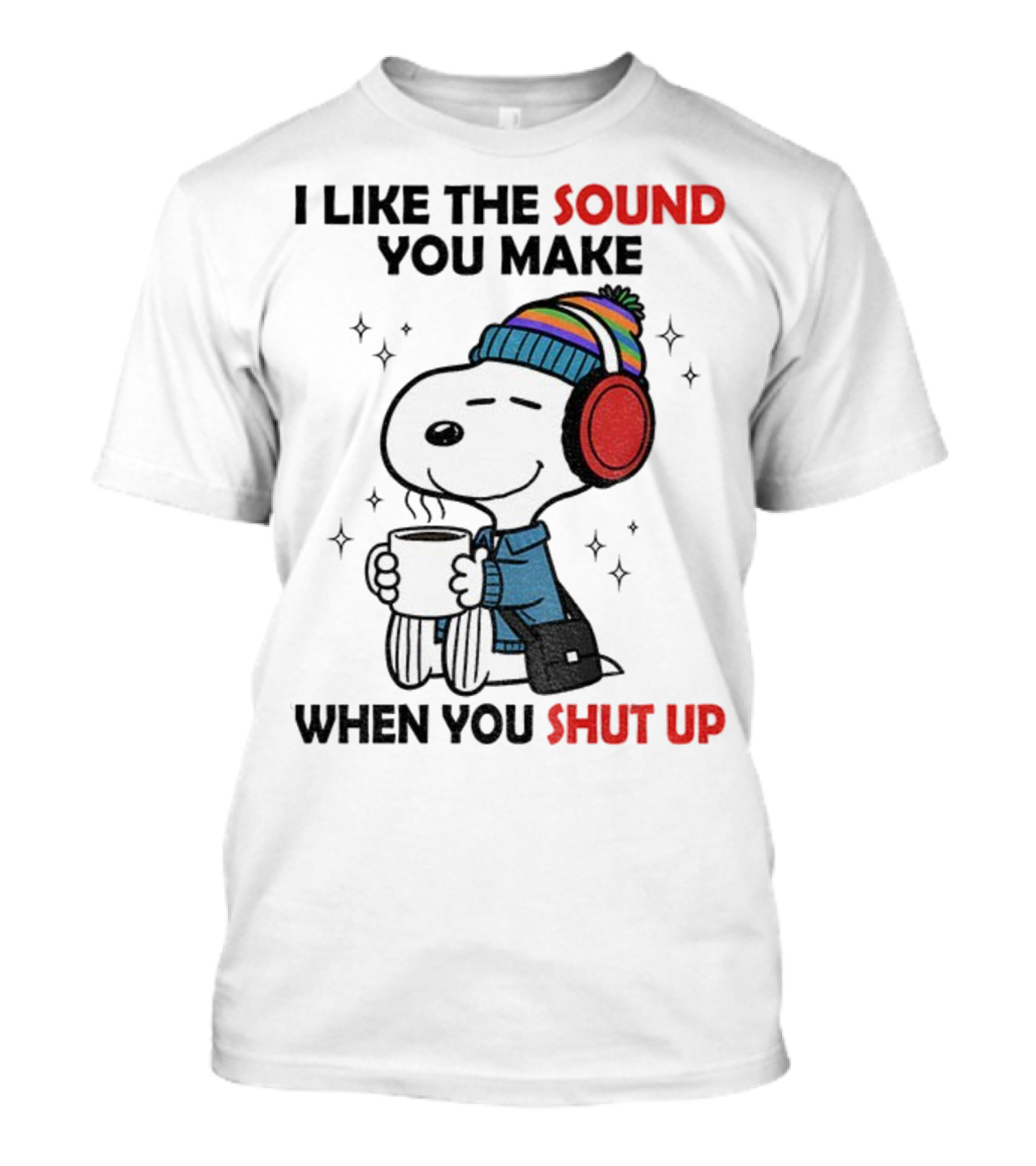Snoopy I Like The Sound You Make When You Shut Up Headphones Coffee Cozy Winter Style T-Shirt
