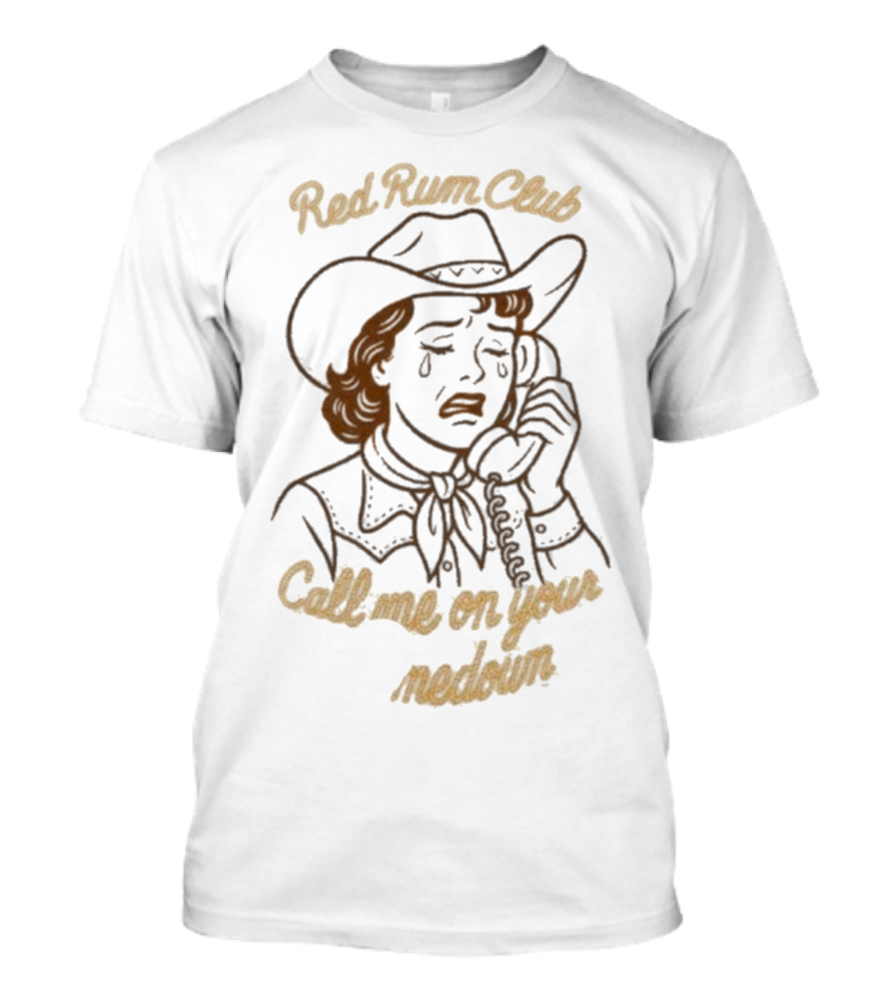 Red Rum Club Call Me On Your Comedown Cowgirl Tears And Phone T-Shirt