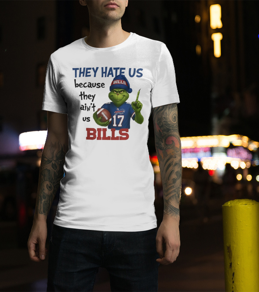 Buffalo Bills Grinch They Hate Us Because They Ain't Us Fans Football 17 T-Shirt