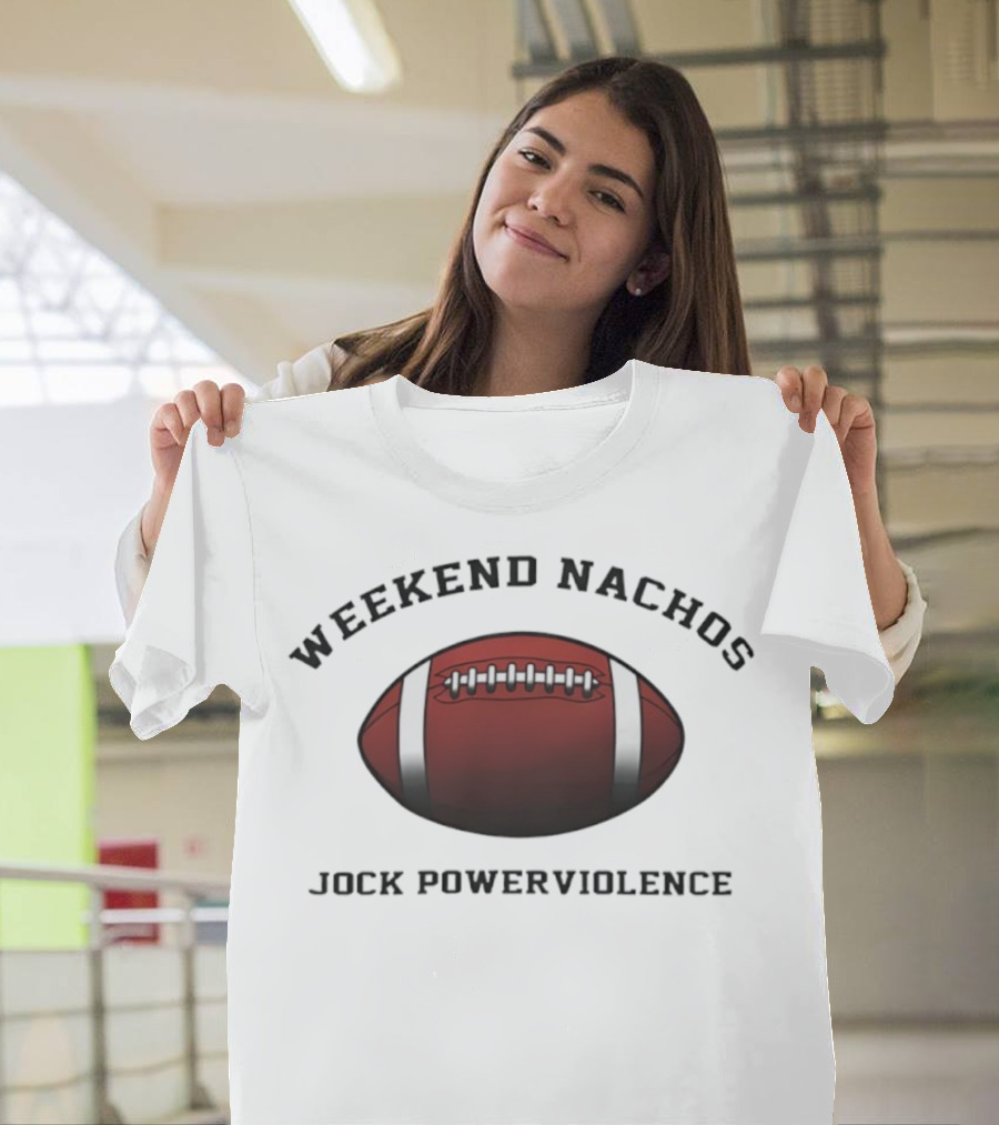Weekend Nachos Jock Powerviolence Football T-Shirt