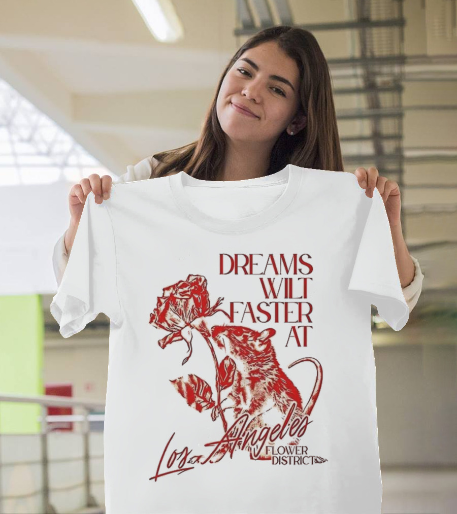 Dreams Wilt Faster At Los Angeles Rat Rose Art T-Shirt